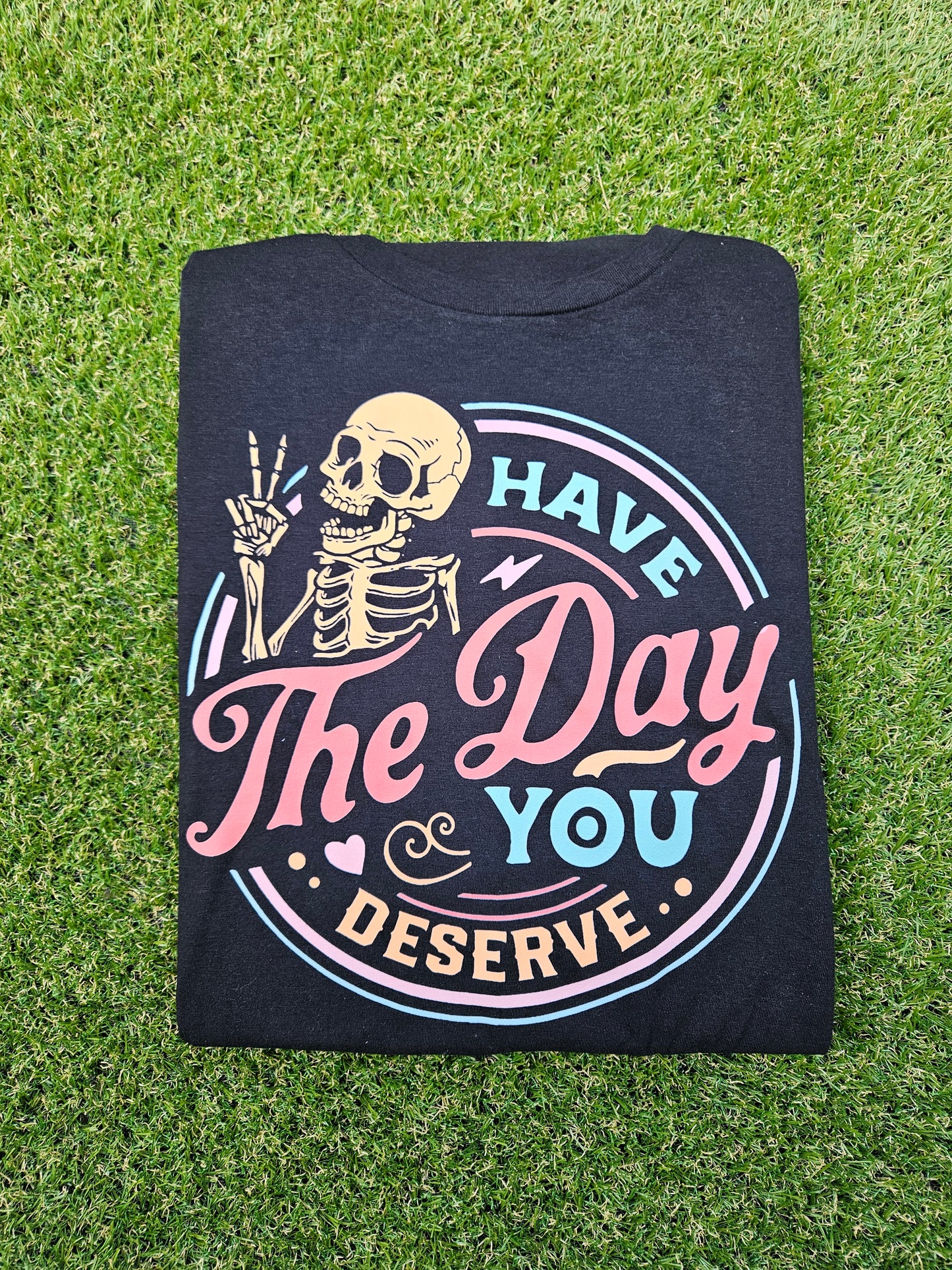 Have The Day You Deserve